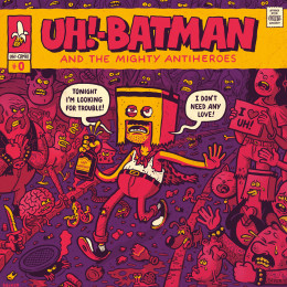 UH! BATMAN AND THE MIGHTY ANTI HEROES - Tonight I'm Looking for Trouble LP UH! BATMAN AND THE MIGHTY ANTI HEROES - Tonight I'm Looking for Trouble LP