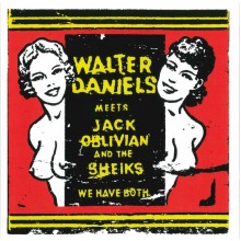 WALTER DANIELS meets JACK OBLIVIAN and the SHEIKS - We have both 7"