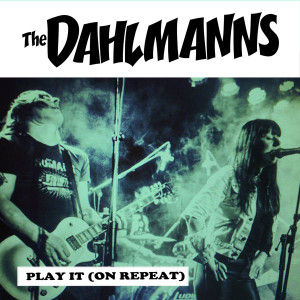 DAHLMANNS, THE - Play it (On Repeat) / Do You Want Crying 7"