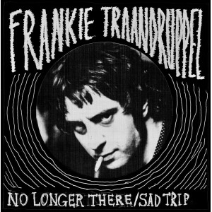 FRANKIE TRAANDRUPPEL - No Longer There / Sad Trip 7"
