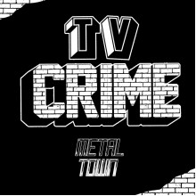 TV CRIME - Metal Town LP