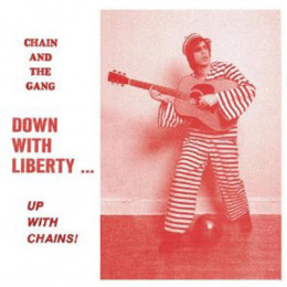 CHAIN AND THE GANG - Down with liberty... up with chains LP