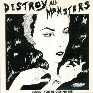 DESTROY ALL MONSTERS - Bored / You're Gonna Die 7"