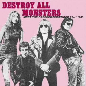 DESTROY ALL MONSTERS - Meet the Creeper / November 22nd 1963 7"
