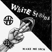 WHITE STAINS - Make Me Sick LP