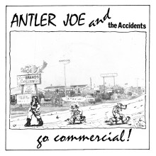 ANTLER JOE AND THE ACCIDENTS - Go Commercial! 7"