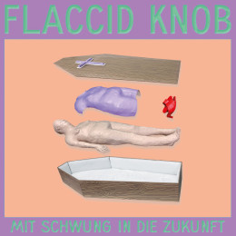 FLACCID KNOB - Mit Schwung In Die Zukunft LP