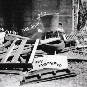 HEATHER THE JERK BAND - Very Motorcycle 7" HEATHER THE JERK BAND - Very Motorcycle 7"