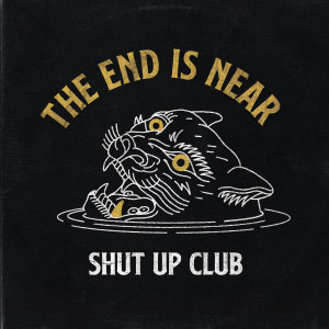 SHUT UP CLUB - The End is Near LP